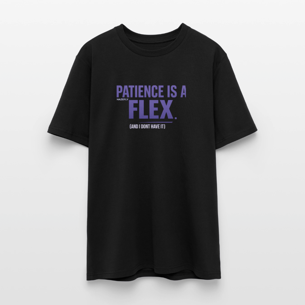 PATIENCE IS A FLEX (AND I DONT HAVE IT) Unisex Bio-T-Shirt - Schwarz