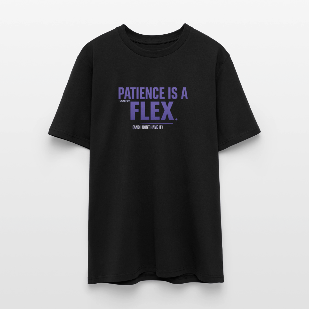 PATIENCE IS A FLEX (AND I DONT HAVE IT) Unisex Bio-T-Shirt - Schwarz