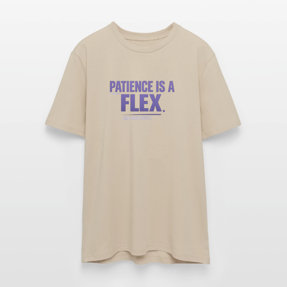 PATIENCE IS A FLEX (AND I DONT HAVE IT) Unisex Bio-T-Shirt - Beige