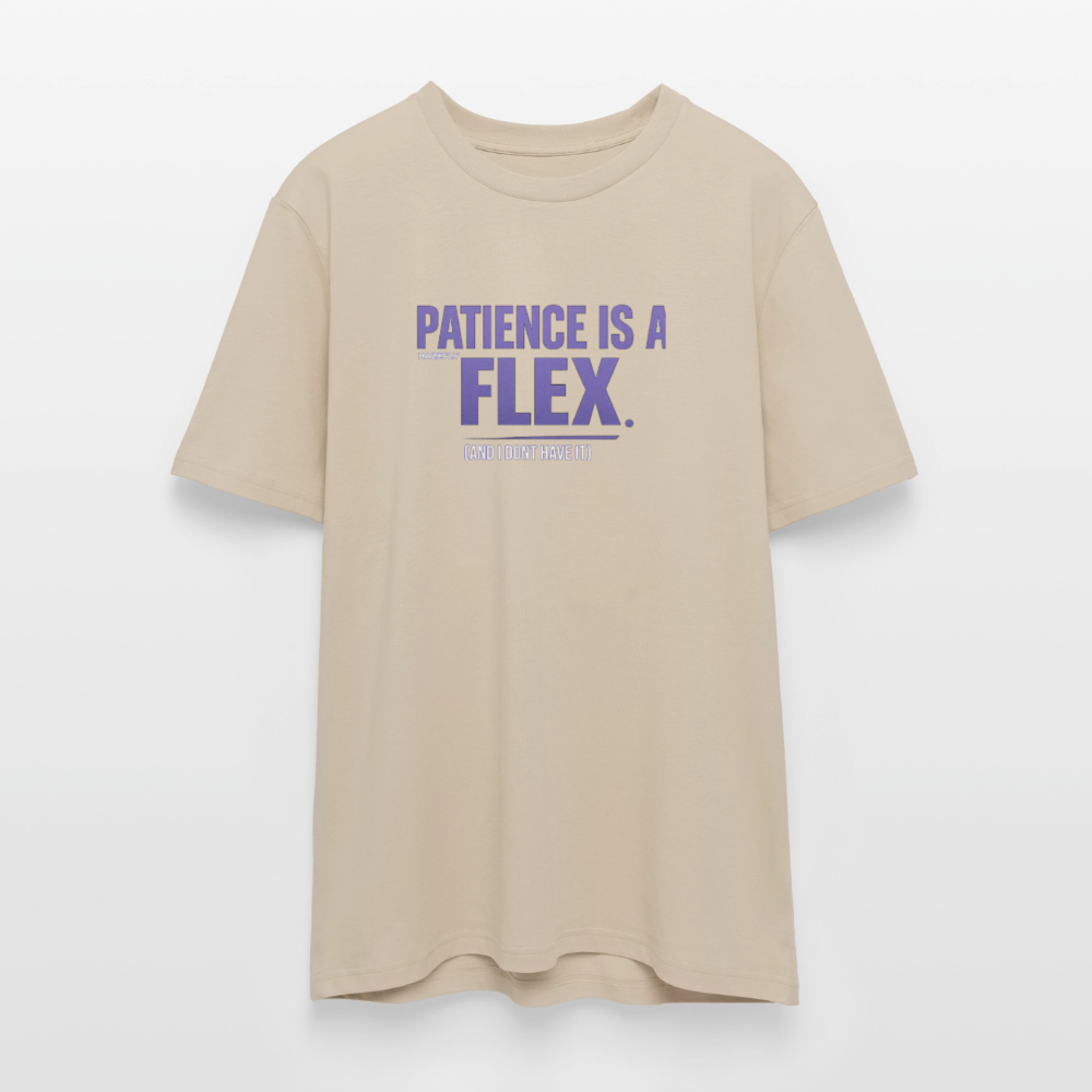 PATIENCE IS A FLEX (AND I DONT HAVE IT) Unisex Bio-T-Shirt - Beige