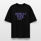 PATIENCE IS A FLEX (AND I DONT HAVE IT)Unisex Oversized Bio-T-Shirt - Schwarz