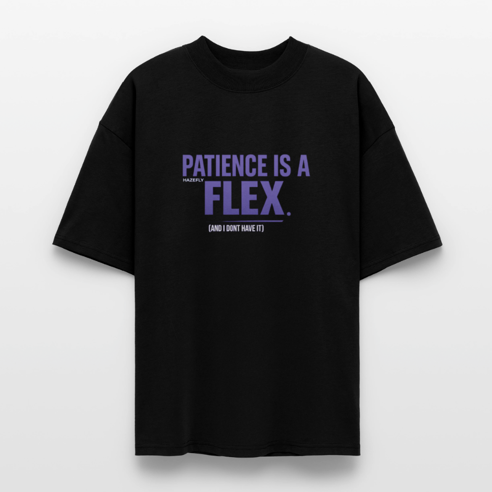 PATIENCE IS A FLEX (AND I DONT HAVE IT)Unisex Oversized Bio-T-Shirt - Schwarz