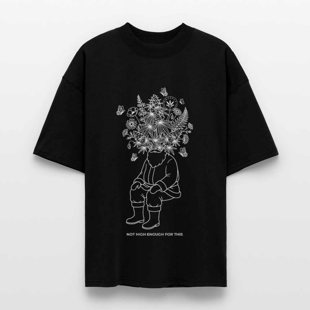 NOT HIGH ENOUGH Oversized Unisex Bio T-Shirt - Schwarz
