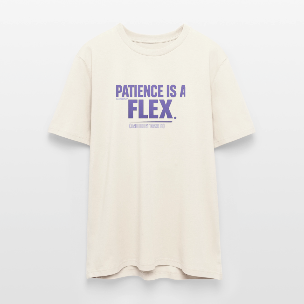 PATIENCE IS A FLEX (AND I DONT HAVE IT) Unisex Bio-T-Shirt - Naturweiß 