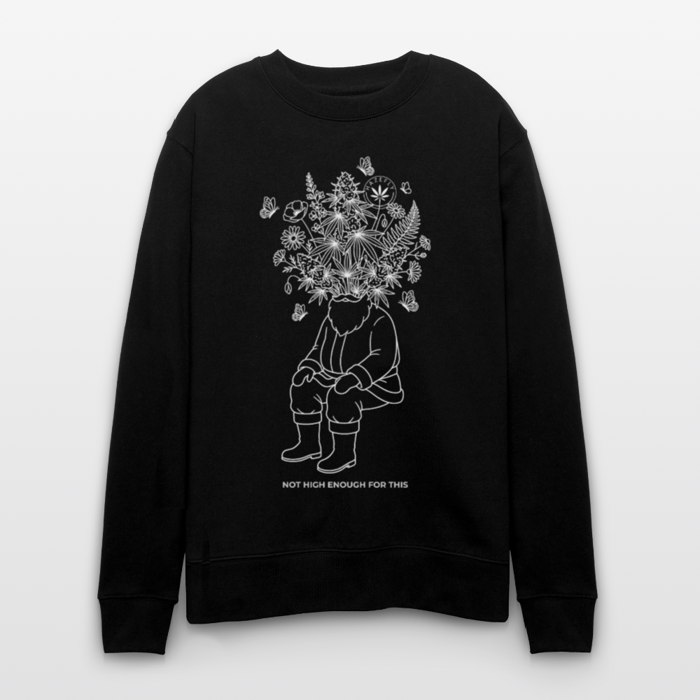 NOT HIGH ENOUGH Unisex Bio-Sweatshirt - Schwarz