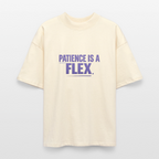 PATIENCE IS A FLEX Unisex Oversized Bio-T-Shirt - Natur
