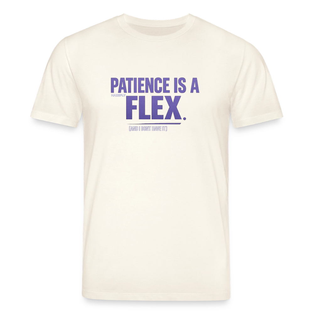 PATIENCE IS A FLEX (AND I DONT HAVE IT) Unisex Bio-T-Shirt - Naturweiß 