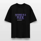 PATIENCE IS A FLEX (AND I DONT HAVE IT)Unisex Oversized Bio-T-Shirt - Schwarz