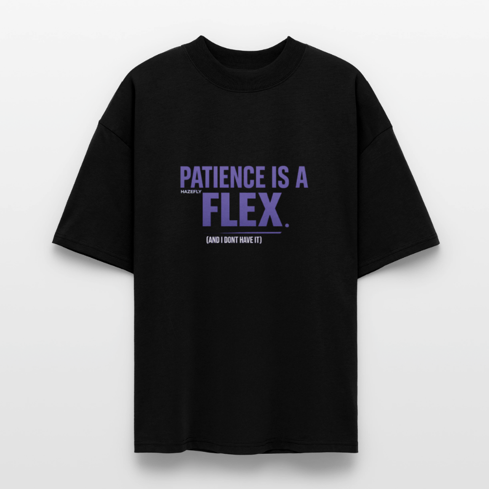 PATIENCE IS A FLEX (AND I DONT HAVE IT)Unisex Oversized Bio-T-Shirt - Schwarz