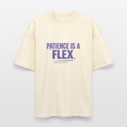 PATIENCE IS A FLEX (AND I DONT HAVE IT)Unisex Oversized Bio-T-Shirt - Natur
