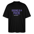PATIENCE IS A FLEX (AND I DONT HAVE IT)Unisex Oversized Bio-T-Shirt - Schwarz