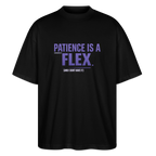 PATIENCE IS A FLEX (AND I DONT HAVE IT)Unisex Oversized Bio-T-Shirt - Schwarz