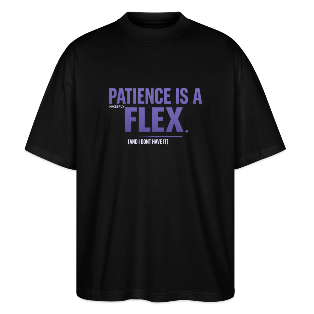PATIENCE IS A FLEX (AND I DONT HAVE IT)Unisex Oversized Bio-T-Shirt - Schwarz