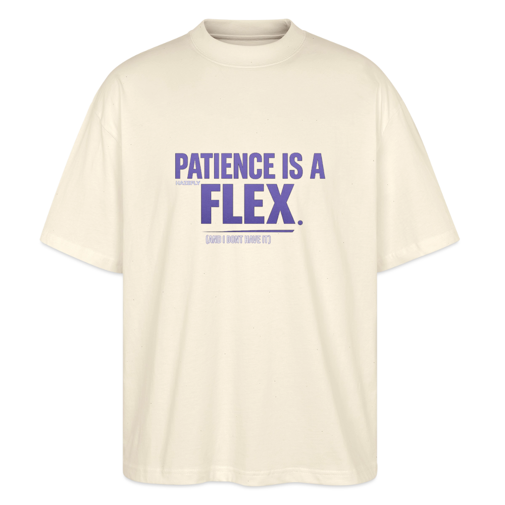 PATIENCE IS A FLEX (AND I DONT HAVE IT)Unisex Oversized Bio-T-Shirt - Natur