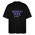 PATIENCE IS A FLEX (AND I DONT HAVE IT)Unisex Oversized Bio-T-Shirt - Schwarz