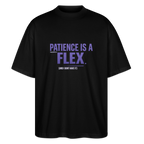PATIENCE IS A FLEX (AND I DONT HAVE IT)Unisex Oversized Bio-T-Shirt - Schwarz