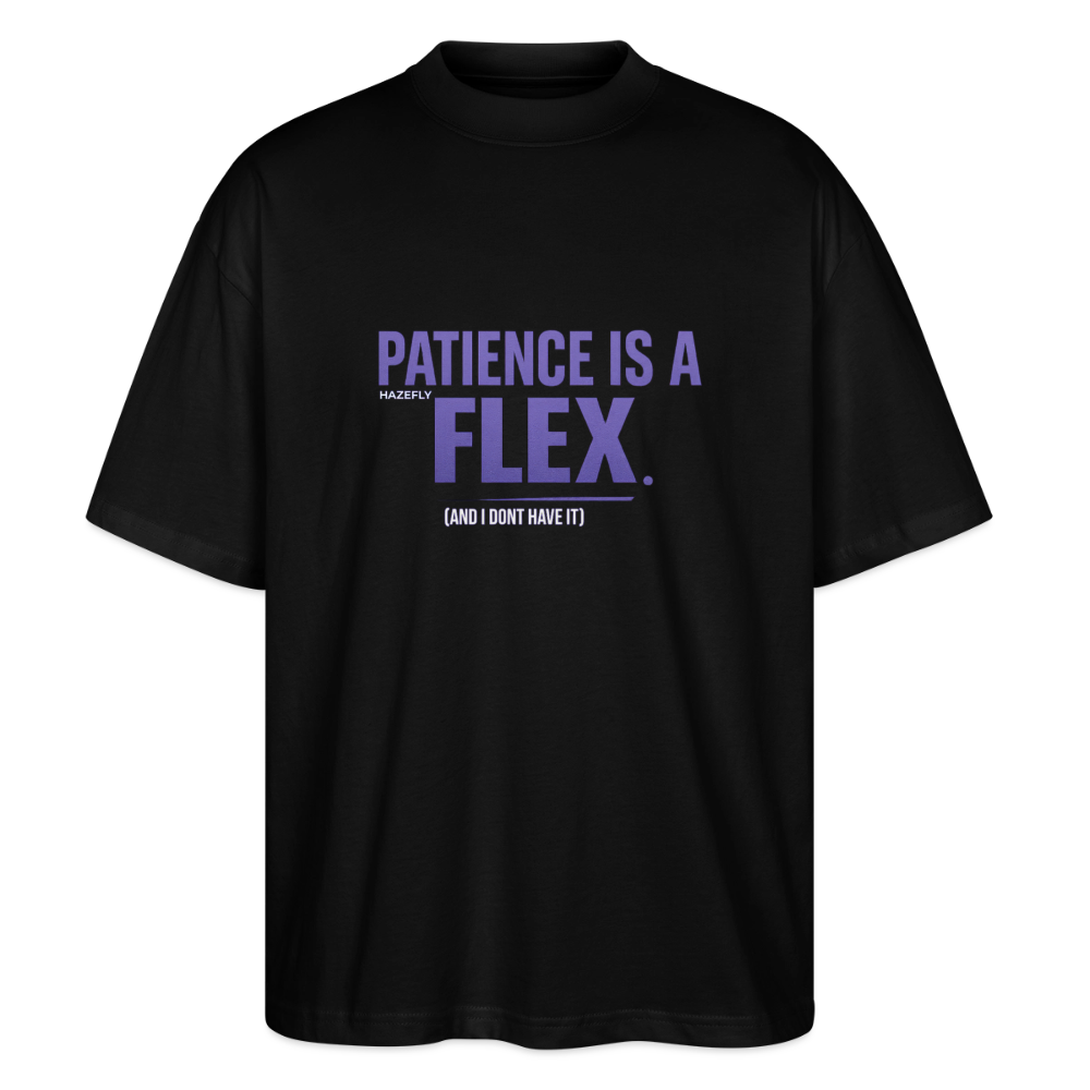 PATIENCE IS A FLEX (AND I DONT HAVE IT)Unisex Oversized Bio-T-Shirt - Schwarz