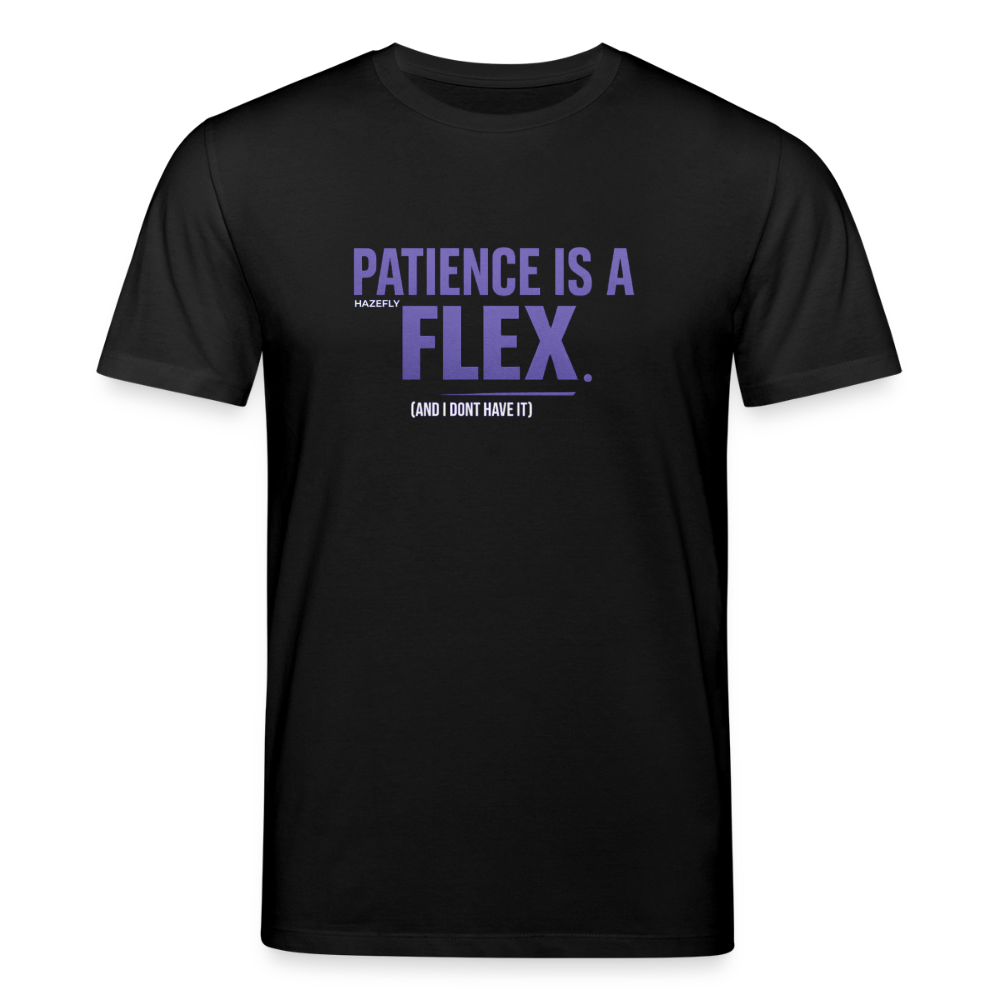 PATIENCE IS A FLEX (AND I DONT HAVE IT) Unisex Bio-T-Shirt - Schwarz