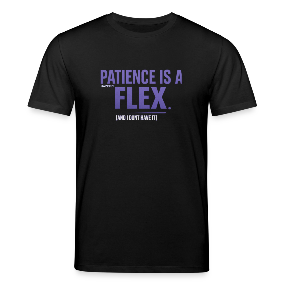 PATIENCE IS A FLEX (AND I DONT HAVE IT) Unisex Bio-T-Shirt - Schwarz