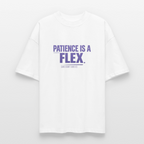 PATIENCE IS A FLEX (AND I DONT HAVE IT)Unisex Oversized Bio-T-Shirt - Weiß